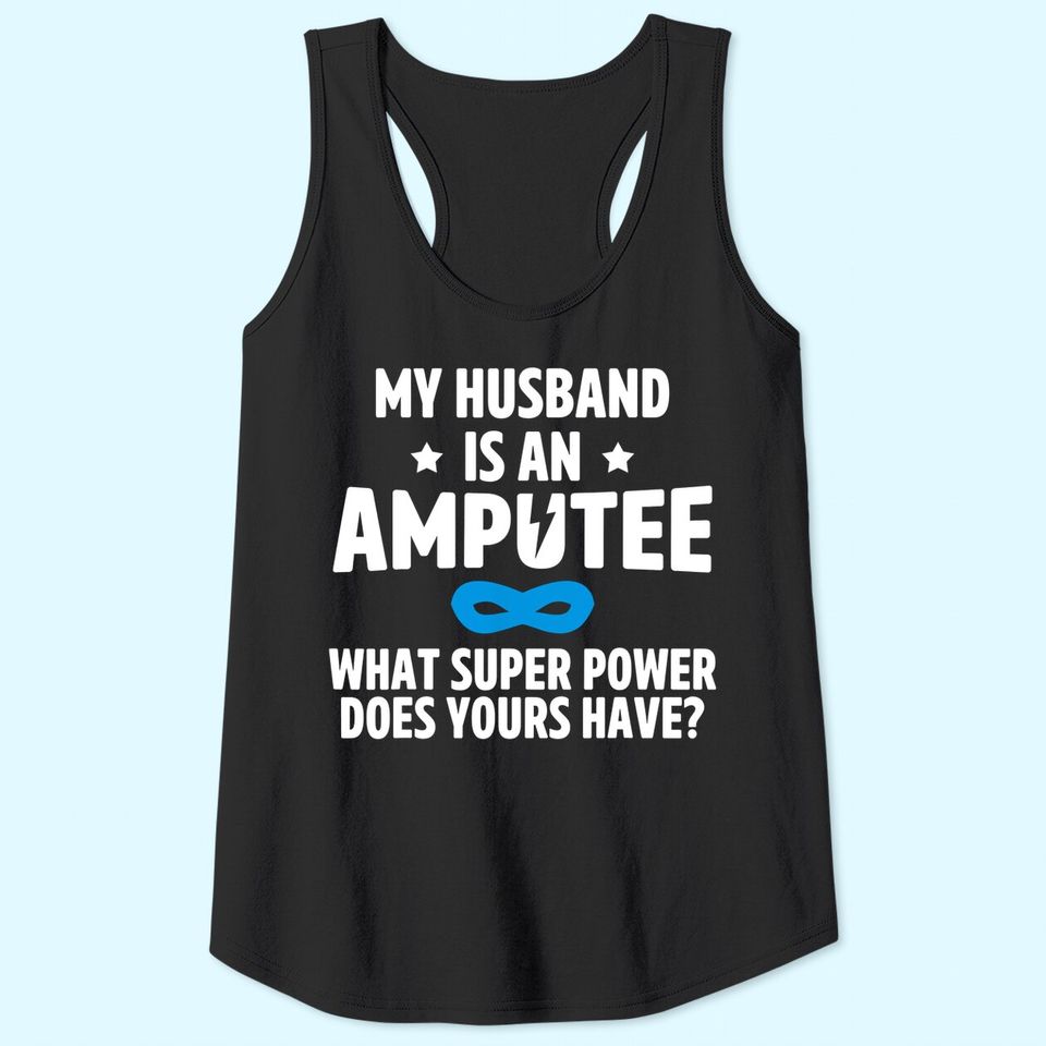 Amputee Humor Husband Leg Arm Funny Recovery Gifts Tank Top