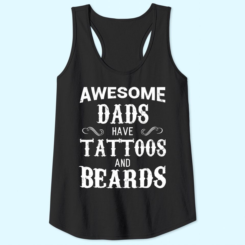 Awesome Dads Have Tattoos and Beards Tank Top Fathers Day