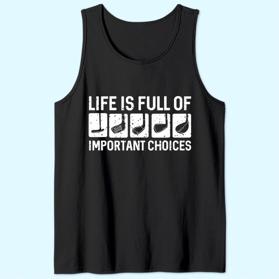 Funny Life is Full Of Important Choices Golf Gift Tank Top