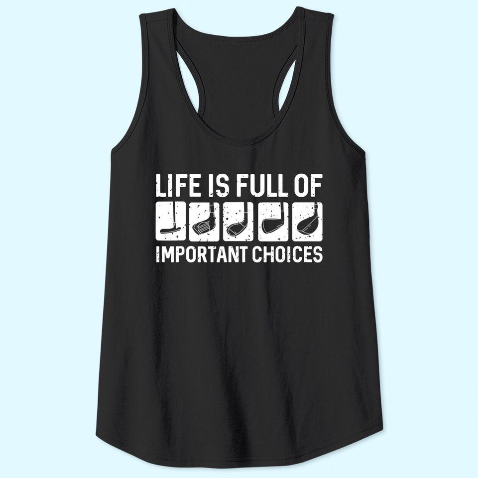 Funny Life is Full Of Important Choices Golf Gift Tank Top