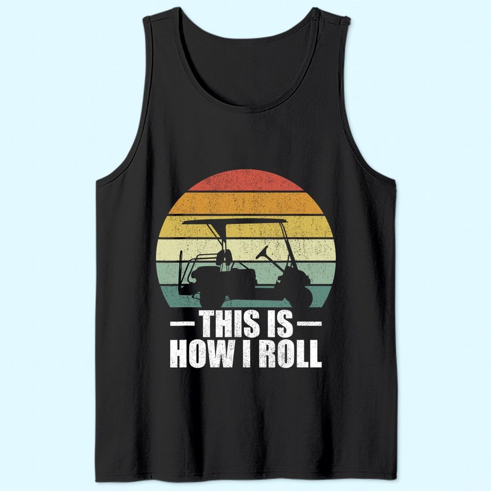 This Is How I Roll Golf Gift Funny Golfers Retro Golf Cart Tank Top