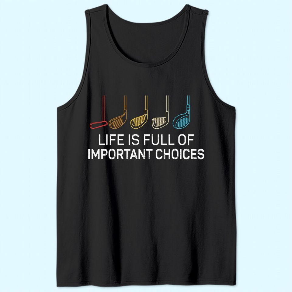 Life is Full Of Important Choices - Golf Funny Tank Top