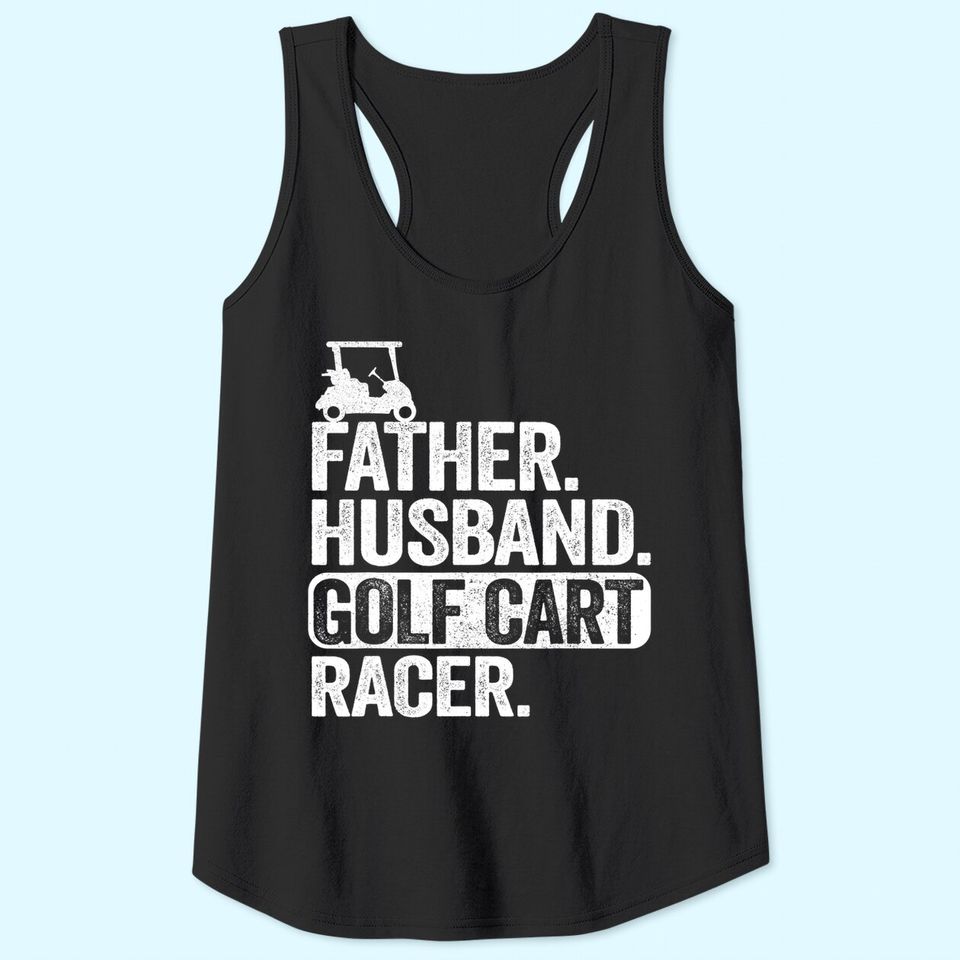 Father Husband Golf Cart Racer Golfing Dad Funny Golf Cart Tank Top