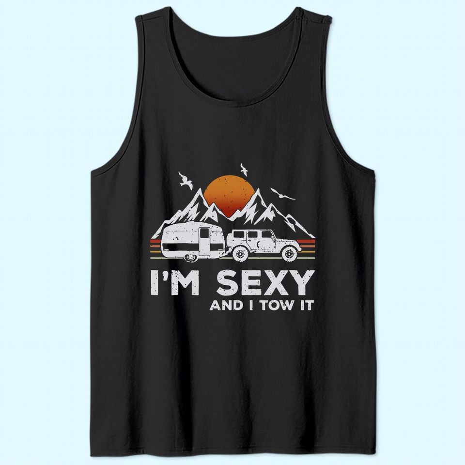 I'm Sexy and I Tow It Funny Vintage Camping Lover Boy Girl Tank Top