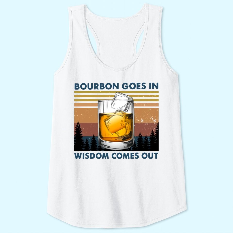 Bourbon Goes In Wisdom Comes Out Vintage Tank Top