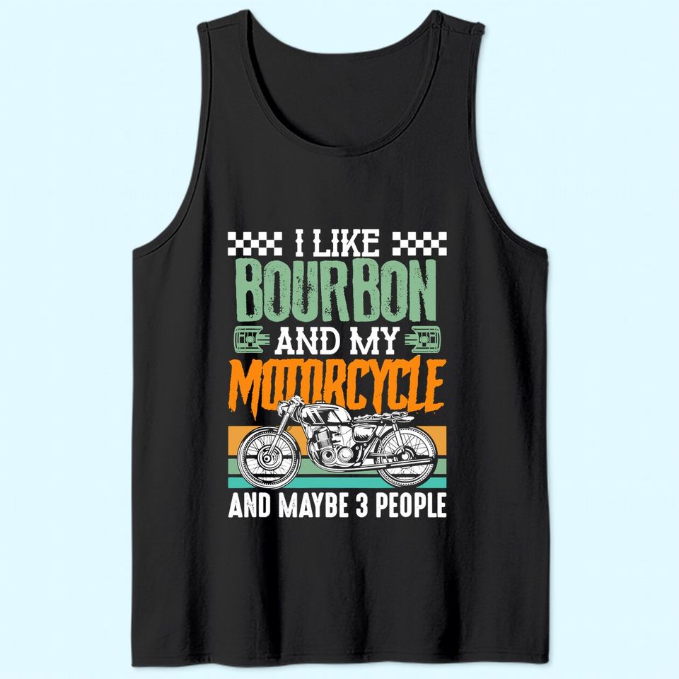 I Like Bourbon and My Motorcycle and Maybe 3 People Rider Tank Top