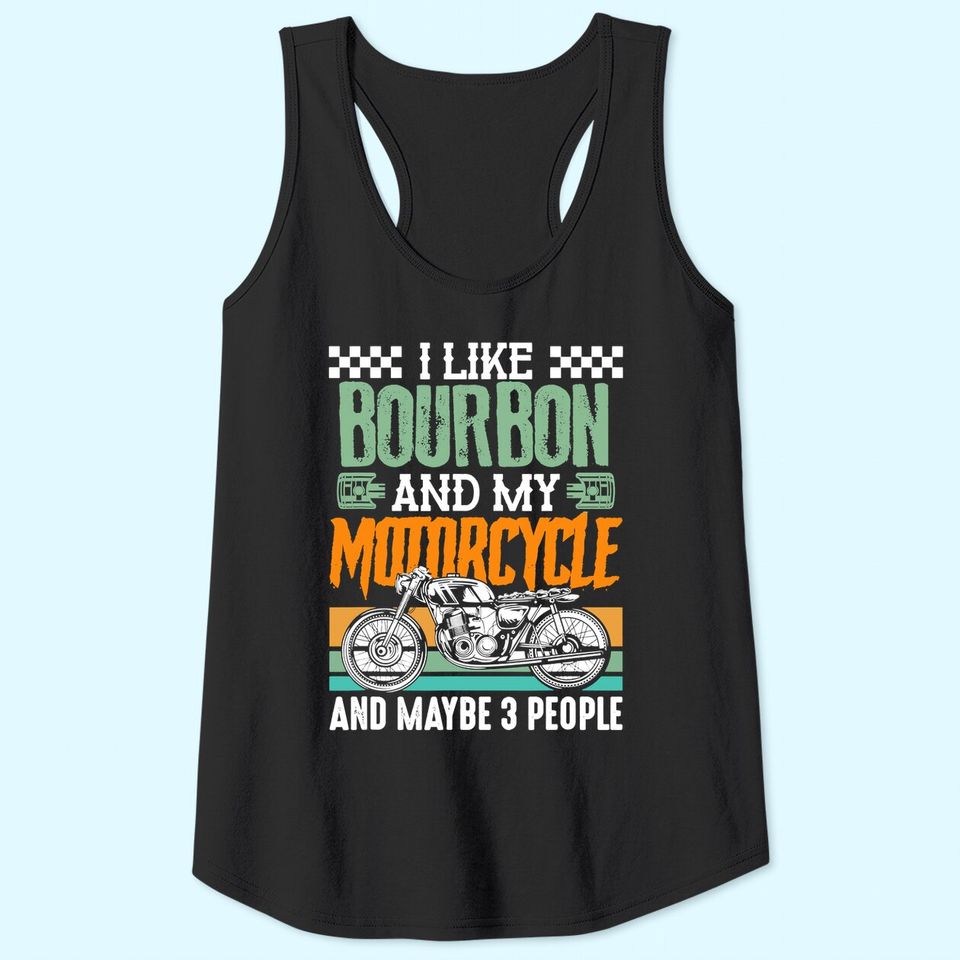 I Like Bourbon and My Motorcycle and Maybe 3 People Rider Tank Top