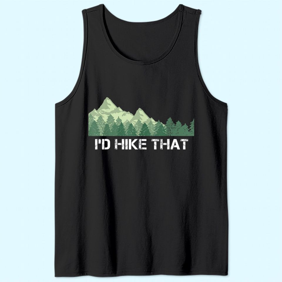 Funny Hiking Tank Top I'd Hike That Outdoor Camping Gift
