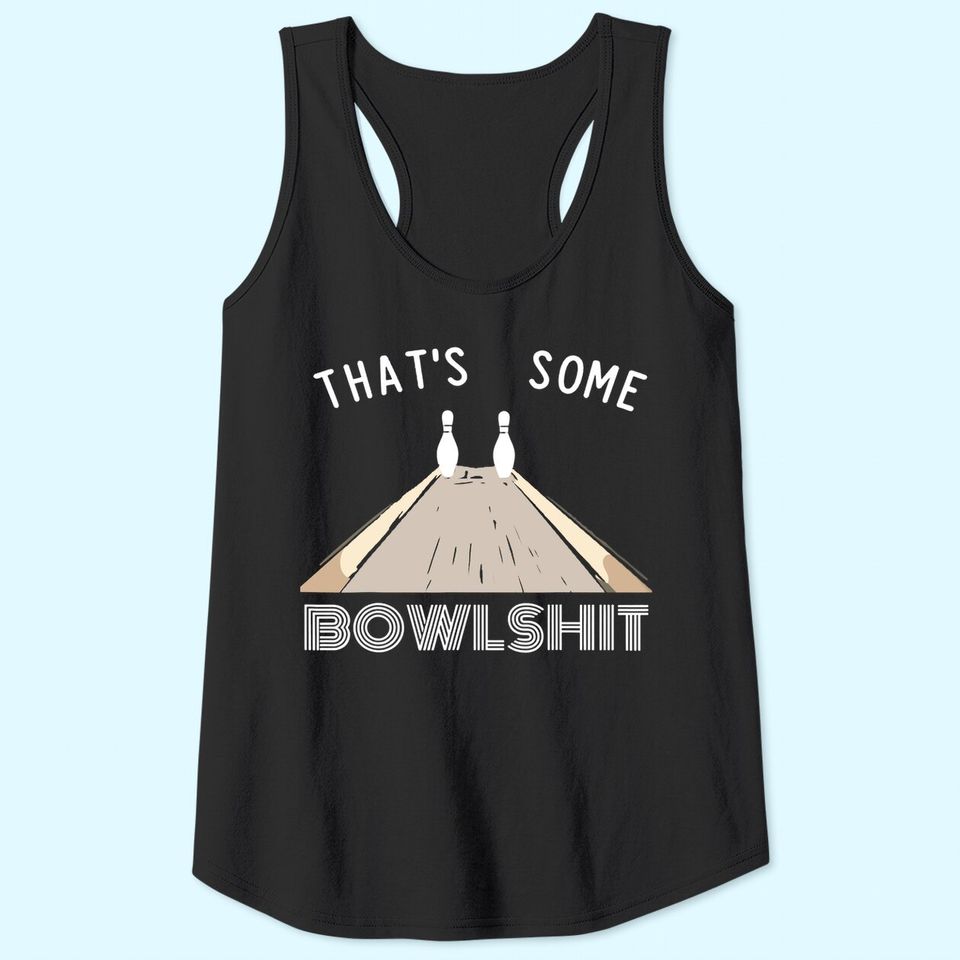 Some Bowlshit Funny Bowling Team League Gift Idea Tank Top