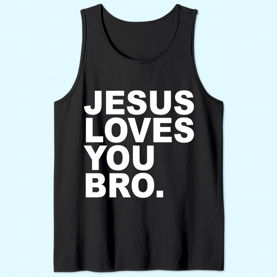 Jesus Loves You Bro. Christian Faith Tank Top