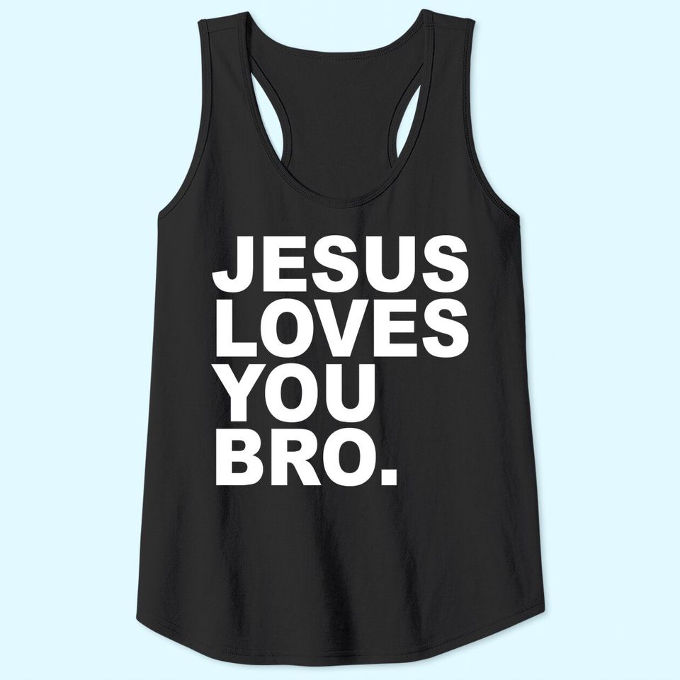 Jesus Loves You Bro. Christian Faith Tank Top