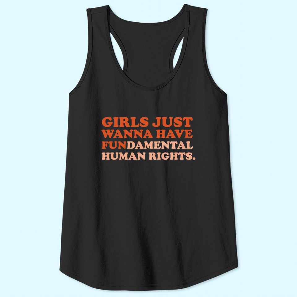 Girls Just Wanna Have Fundamental Human Rights Feminist Tank Top