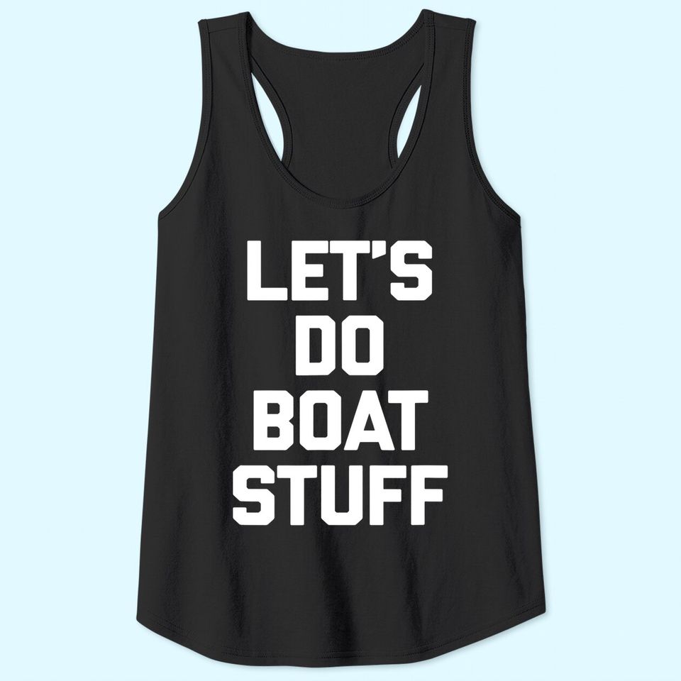 Let's Do Boat Stuff Tank Top funny saying boat owner boat Tank Top