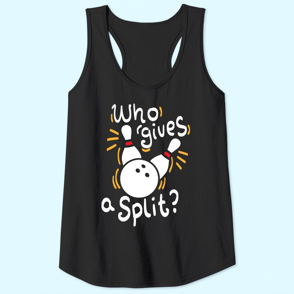 Who gives a split? - Funny Bowling Tank Top