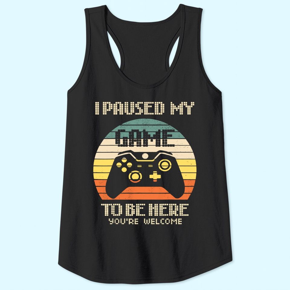 I Paused My Game To Be Here Tank Top Vintage Gamer Boys Men Son Tank Top