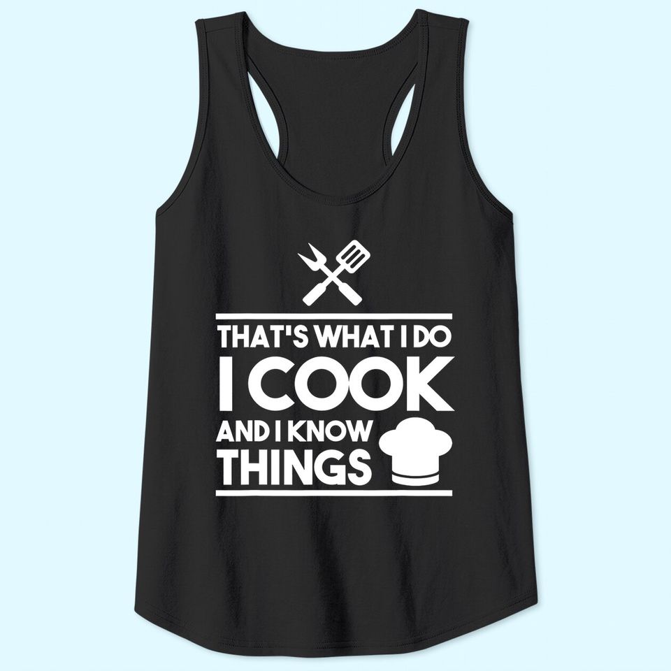 Cook Lover That's What I Do I Cook And I Know Things Tank Top