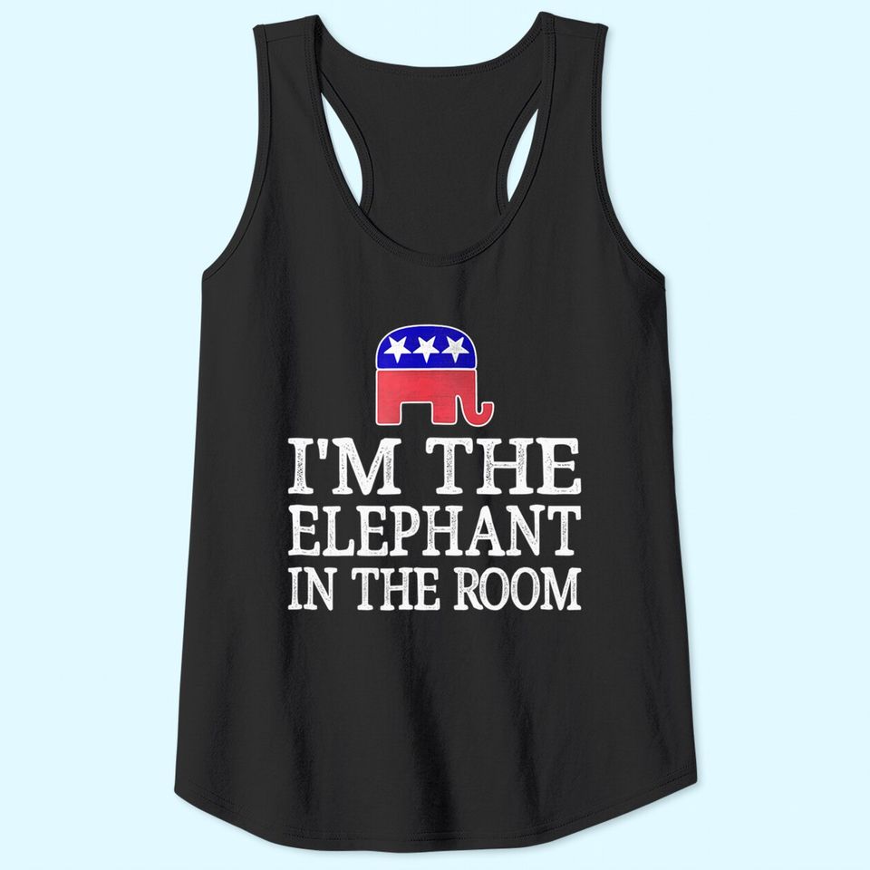 I'm The Elephant In The Room - Republican Conservative Tank Top