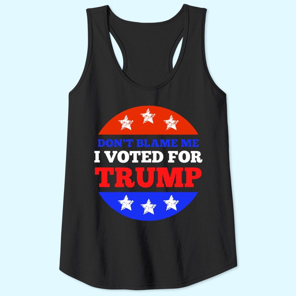 Don't Blame Me I Voted for Trump Conservative American Tank Top