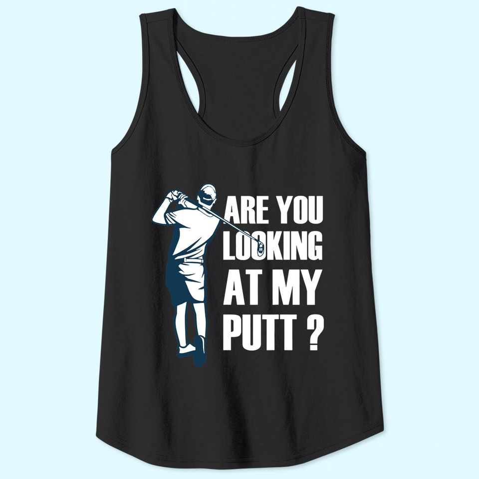 Are You Looking At My Putt Golf Tank Top
