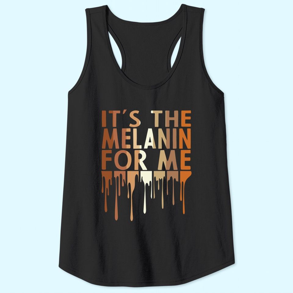 It's The Melanin For Me Tank Top