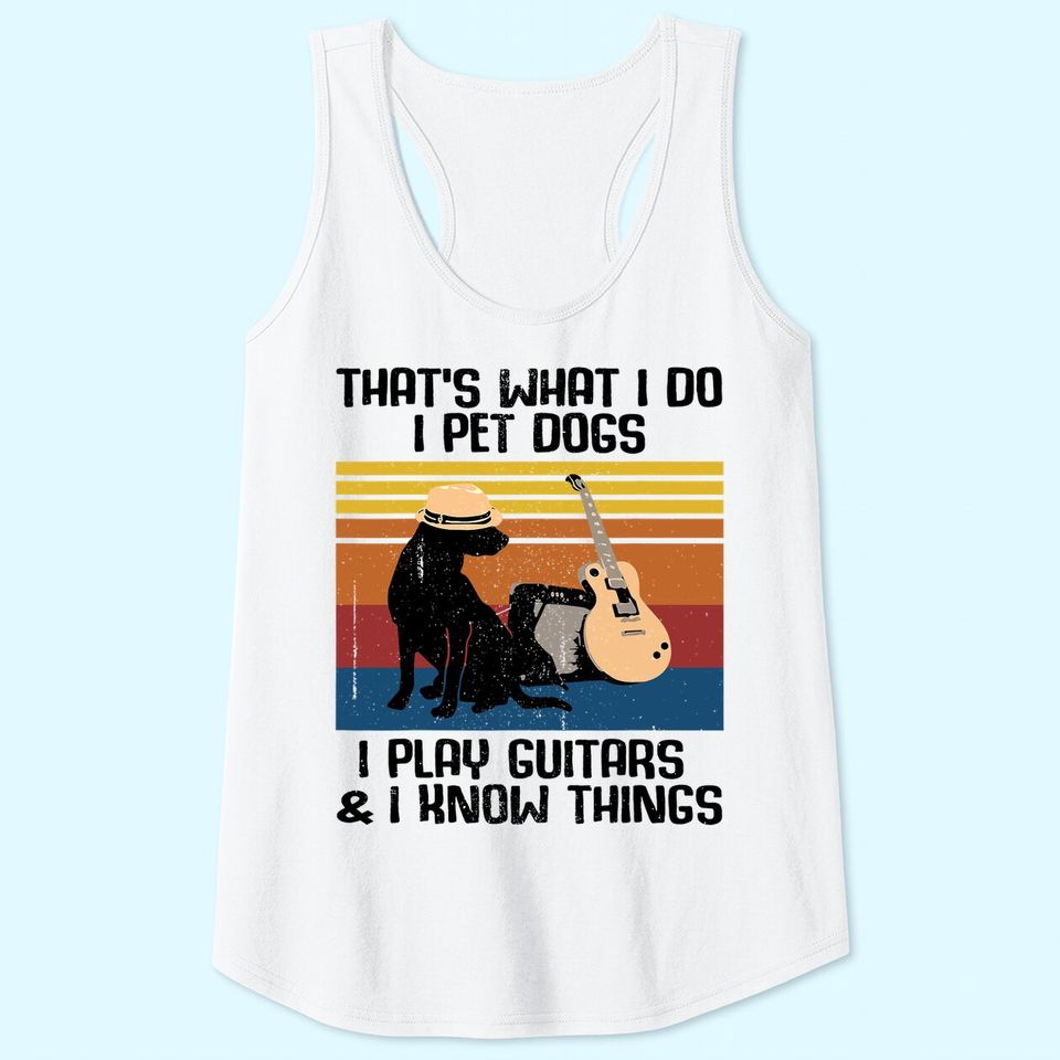 That's What I Do I Pet Dogs funny Guitar  Tank Top