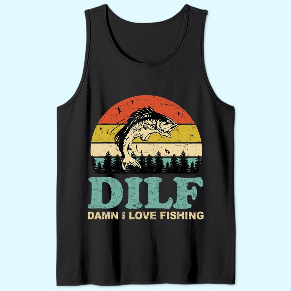 DILF Damn I Love Fishing Tank Top