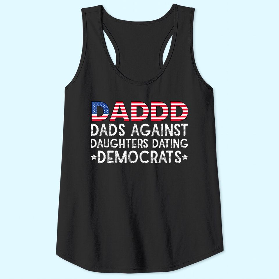 DADDD Dads Against Daughters Dating Democrats Tank Top