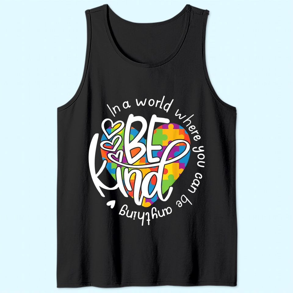 Be Kind Tank Top In A World Where You Can Be Anything Tank Top