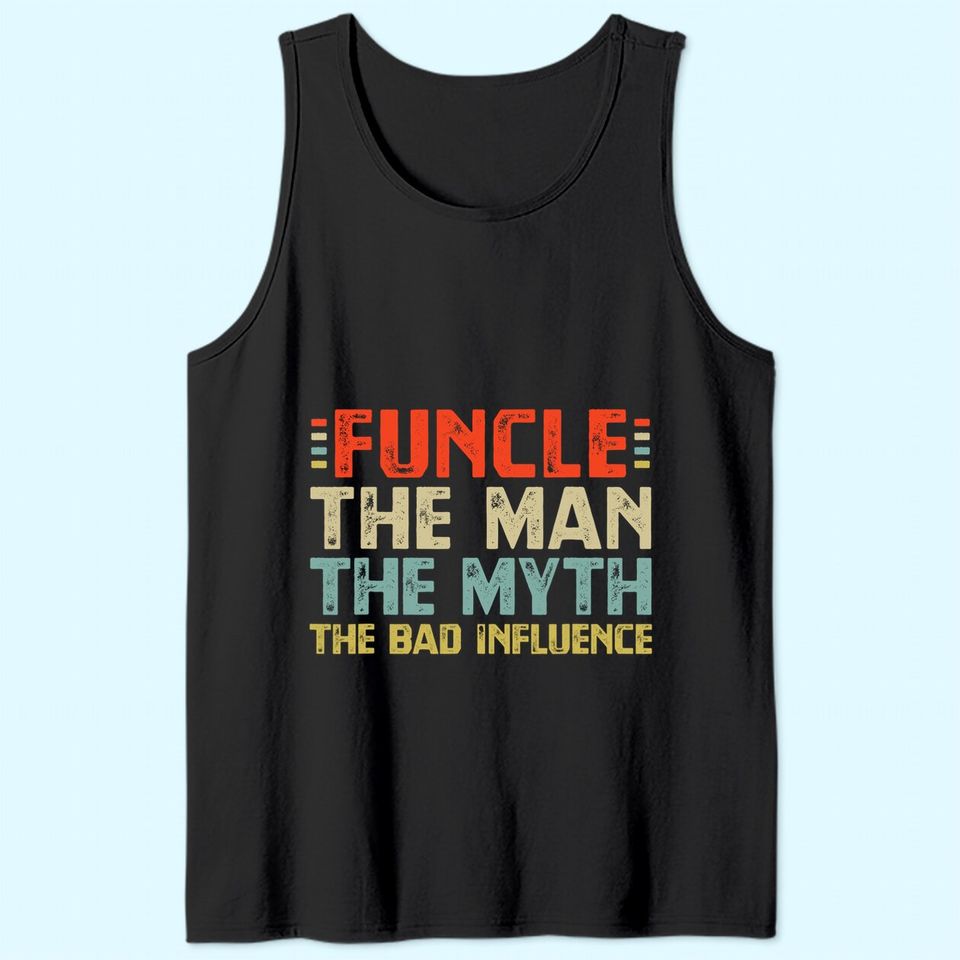 Funcle The Man The Myth The Bad Influence Tank Top
