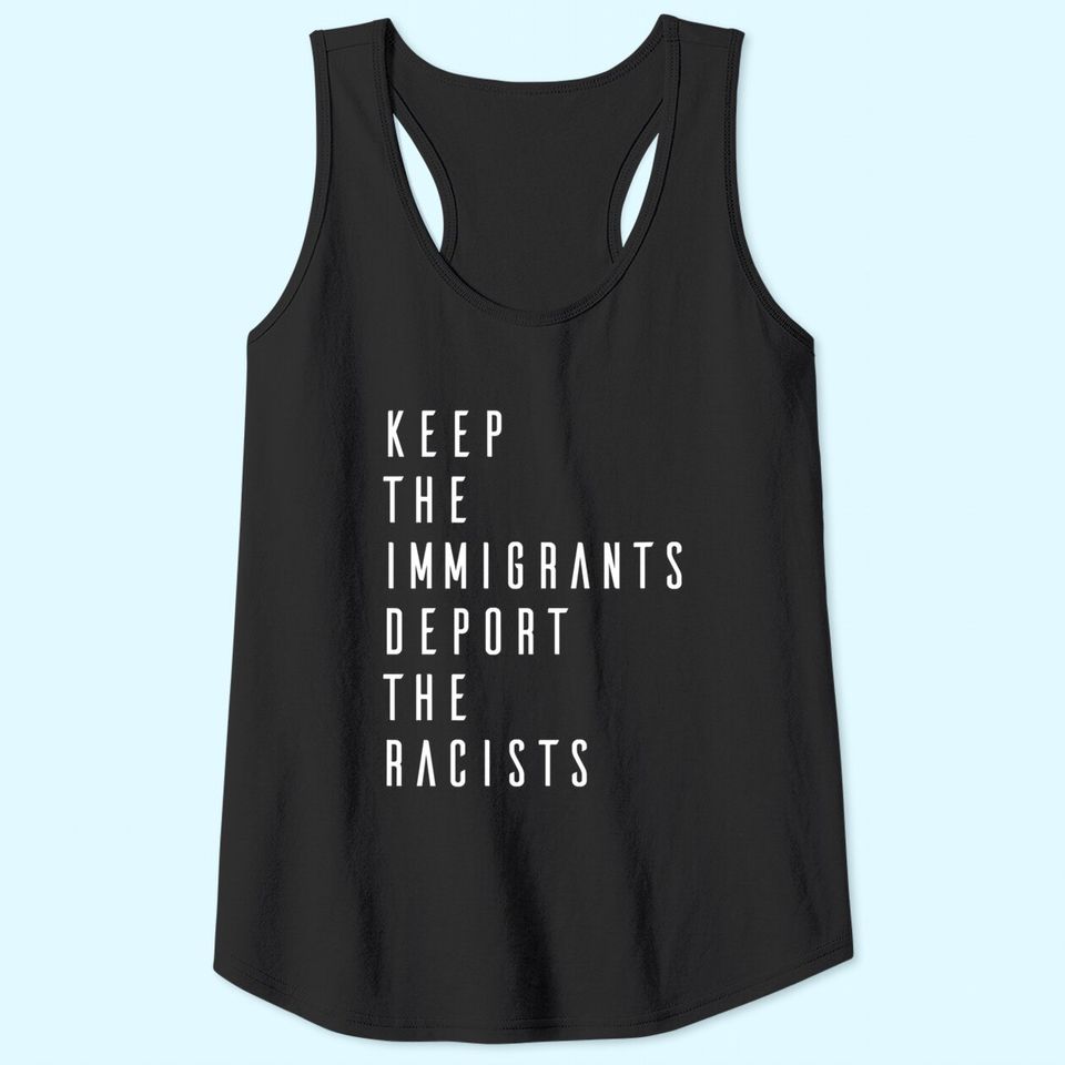 Keep the Immigrants Deport the Racists Tank Top