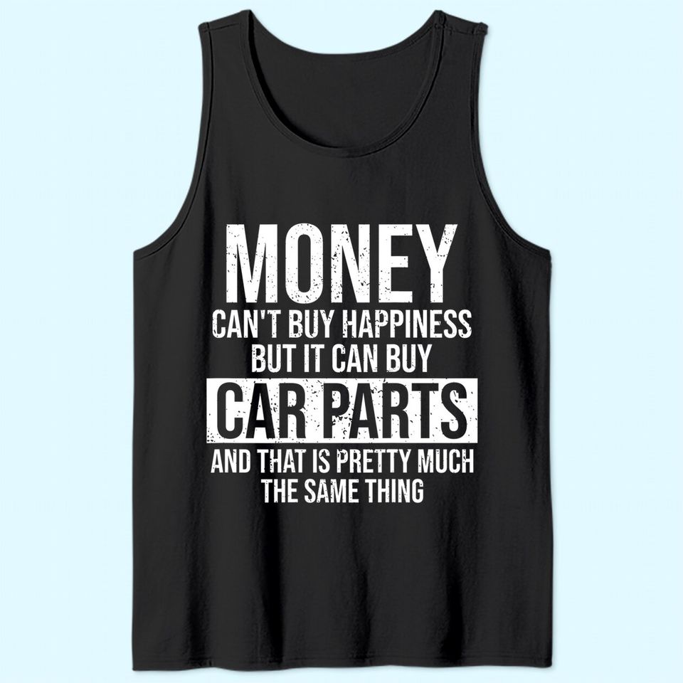 Can Buy Car Parts Funny Car Guy Car Lover Auto Mechanic Tank Top