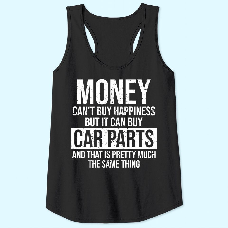 Can Buy Car Parts Funny Car Guy Car Lover Auto Mechanic Tank Top