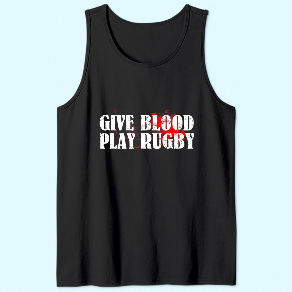 Give Blood Play Rugby Tank Top Tough Rugby Player Gift Tank Top