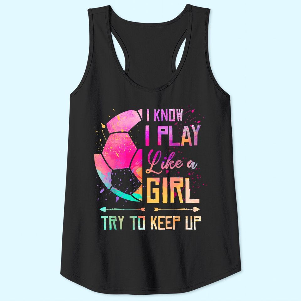 I know I Play Like A Girl Soccer Tank Top