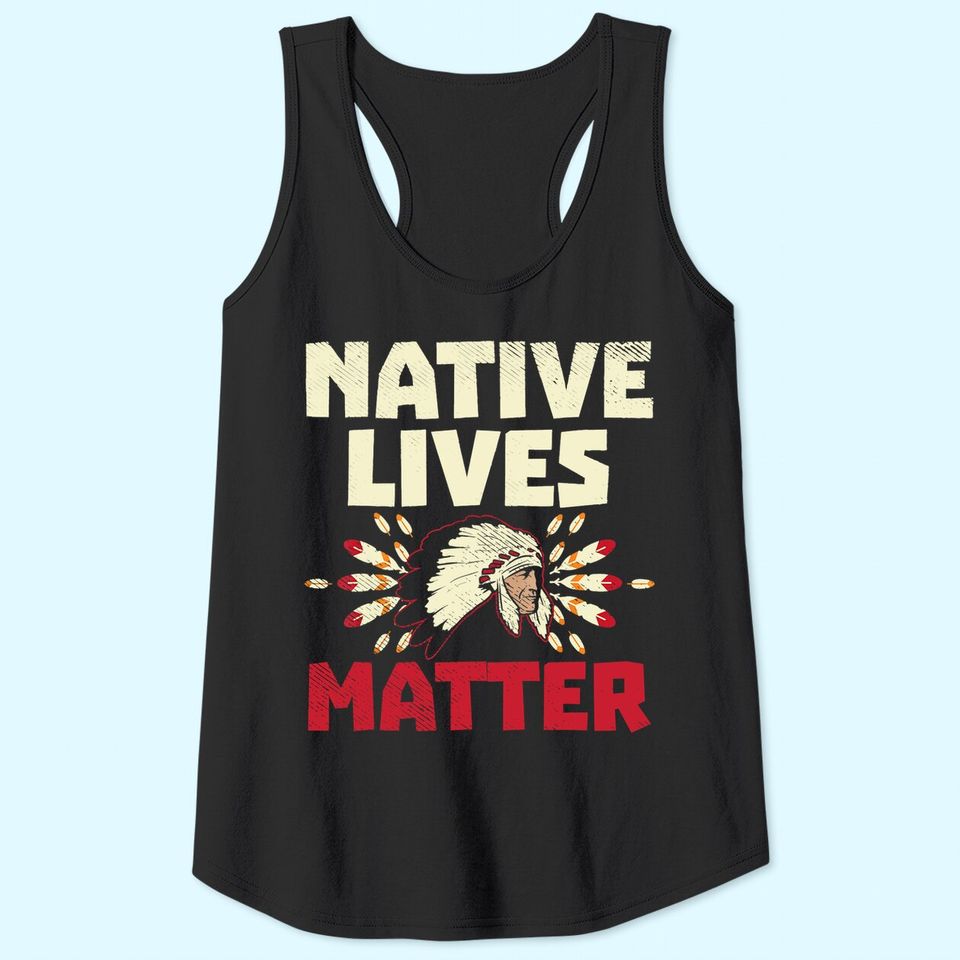 Native American Lives Matter Indian Tank Top
