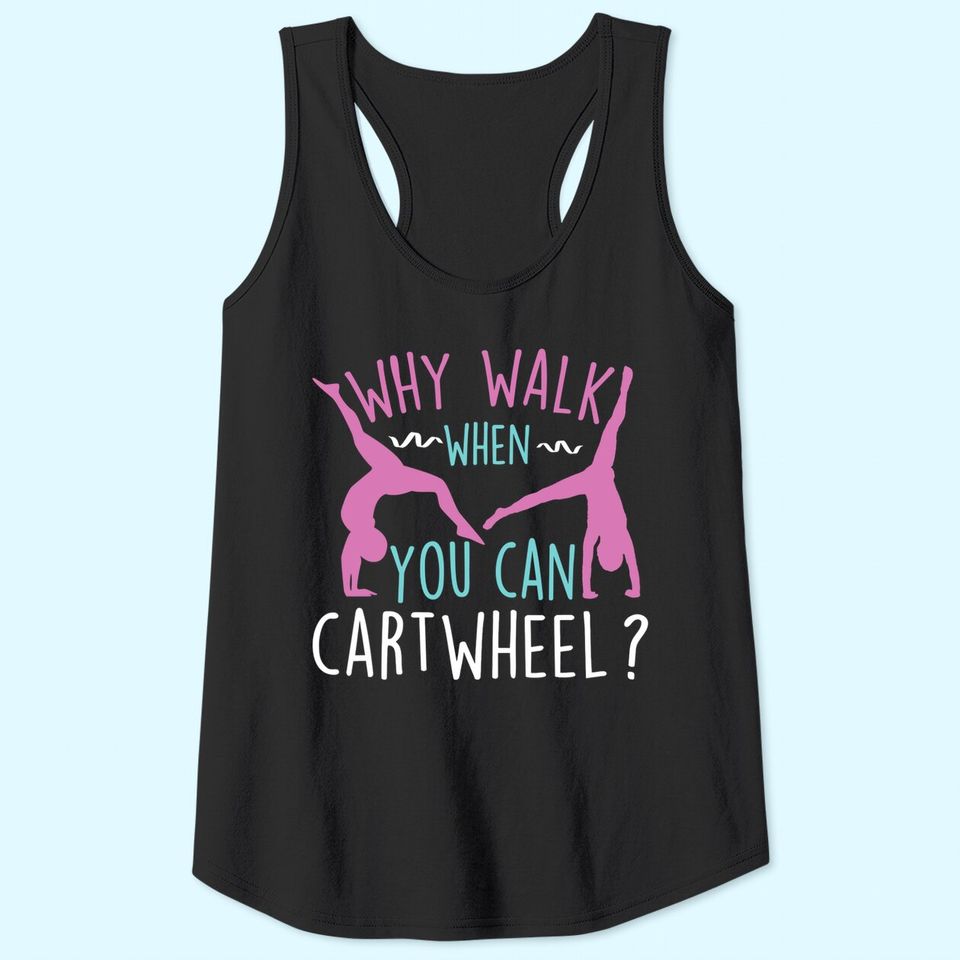 Why Walk When You Can Cartwheel Gymnastics & Gymnast Tank Top