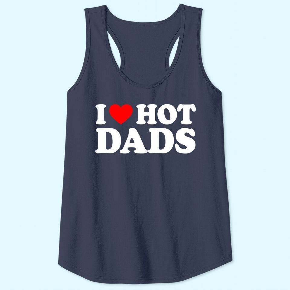 I Love Hot Dads Tank Top