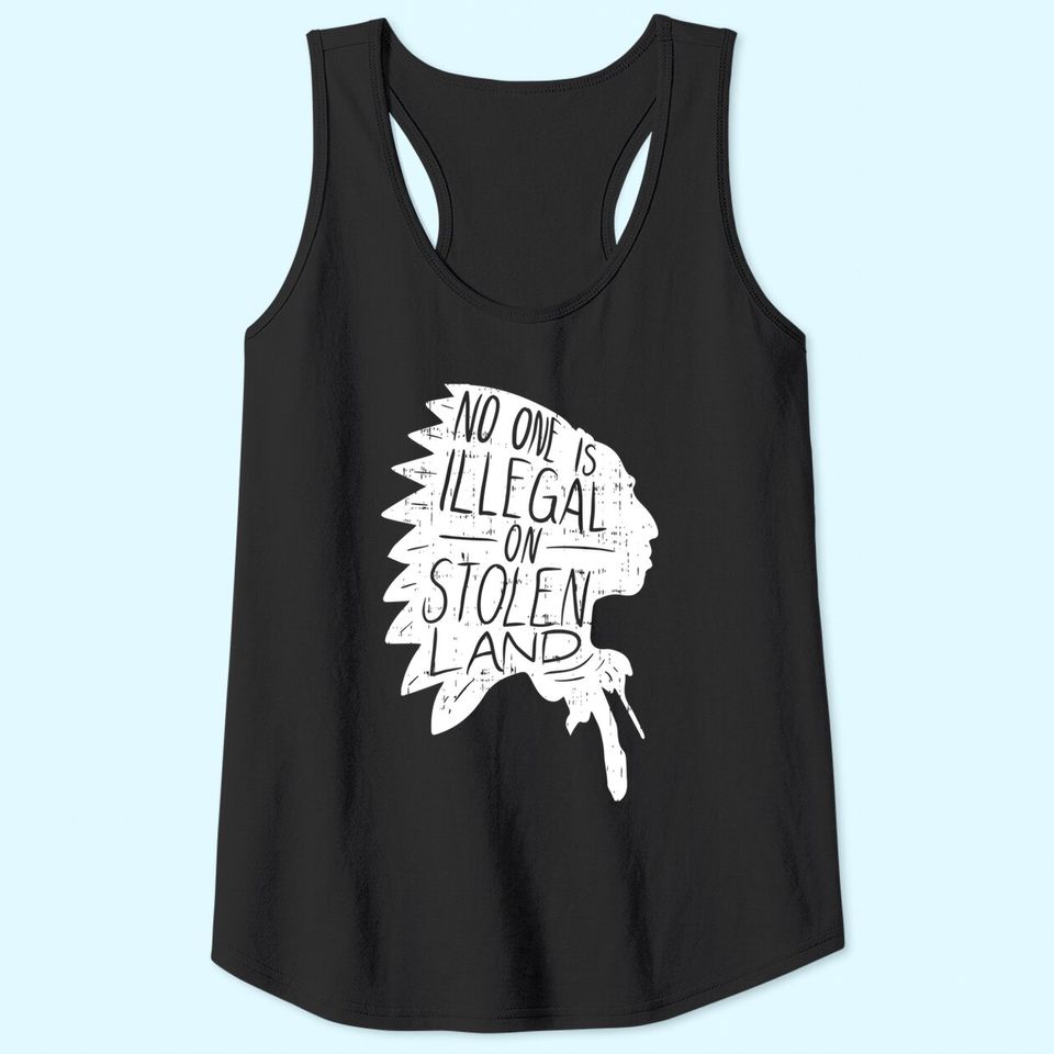No One is Illegal On Stolen Land Tank Top Immigrant