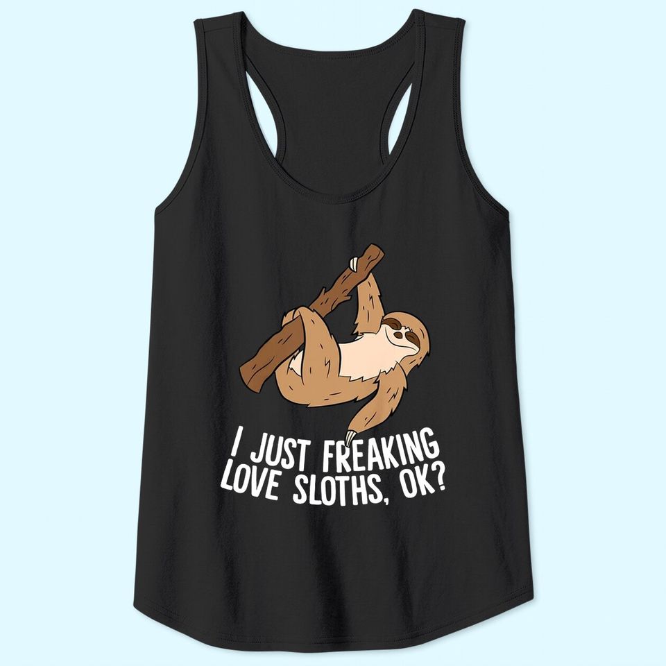 Sloth Gifts I Just Really Like Sloths, Ok? Love Sloths Tank Top