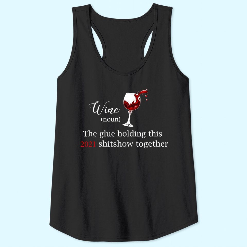 Wine The Glue Holding this 2021 Shitshow Together Tank Top