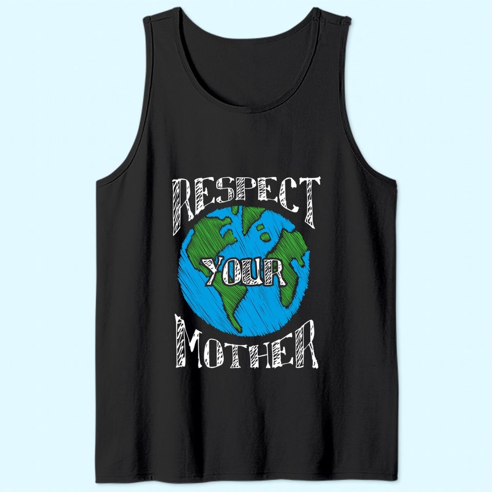 Respect Mother Earth Planet Day Green Environmentalist Tank Top