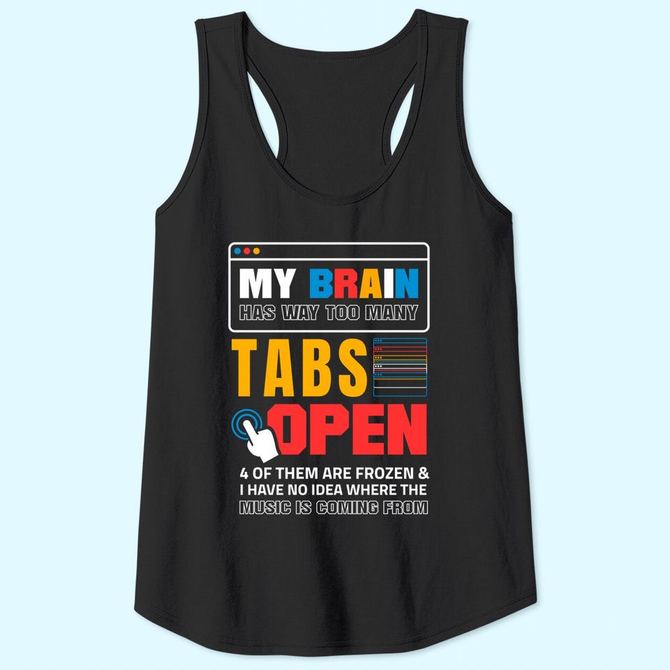 My Brain Has Too Many Tabs Open For A Software Developer Tank Top