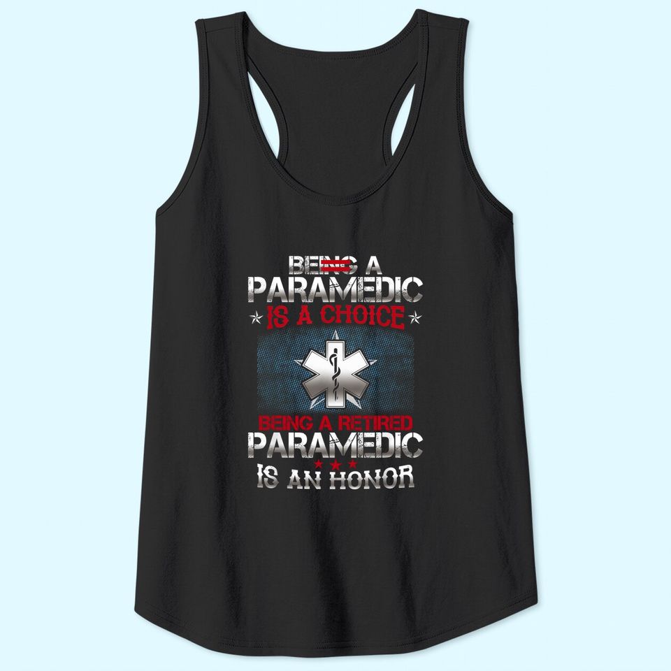 Being A Paramedic Is A Choice Being A Retired PAramedic Tank Top