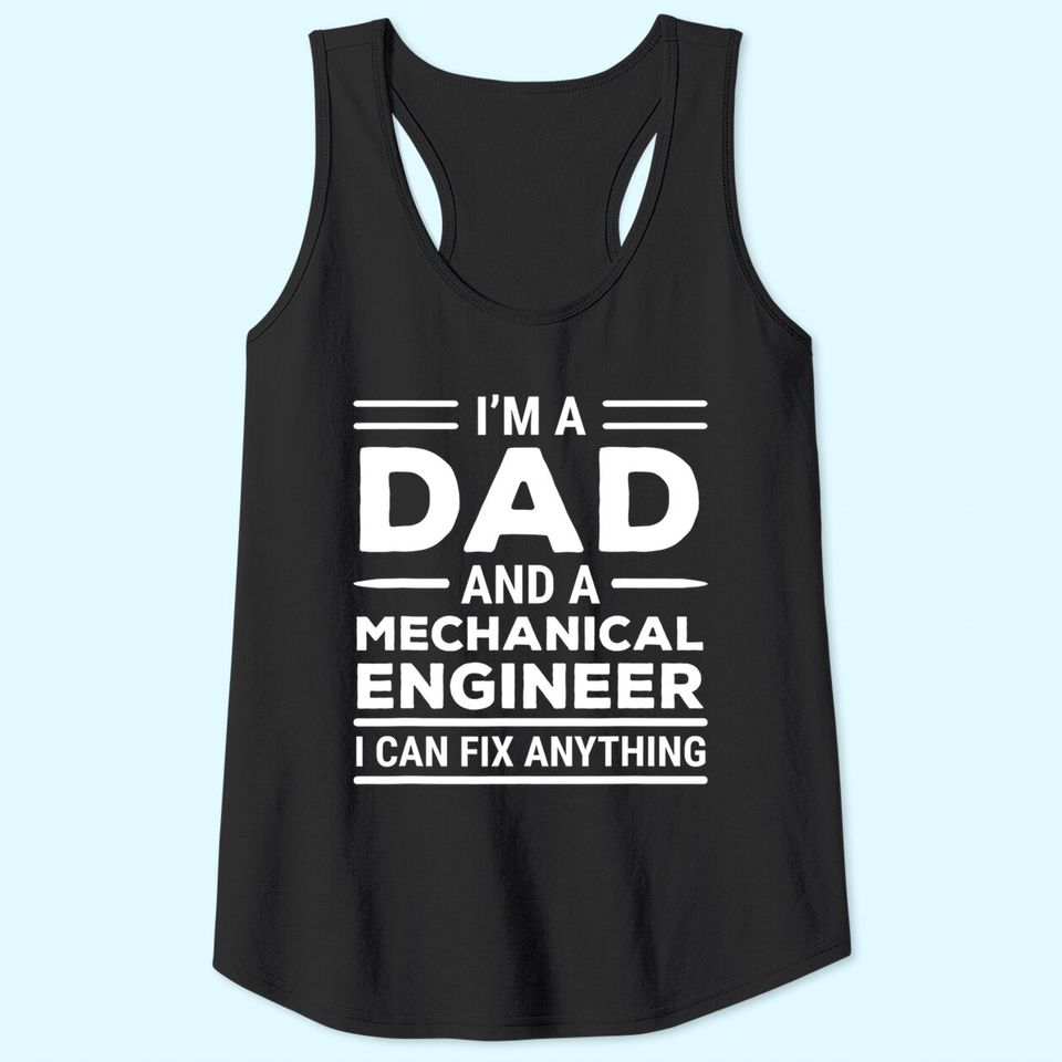 Mechanical Engineer Dad I Can Fix Anything Tank Top