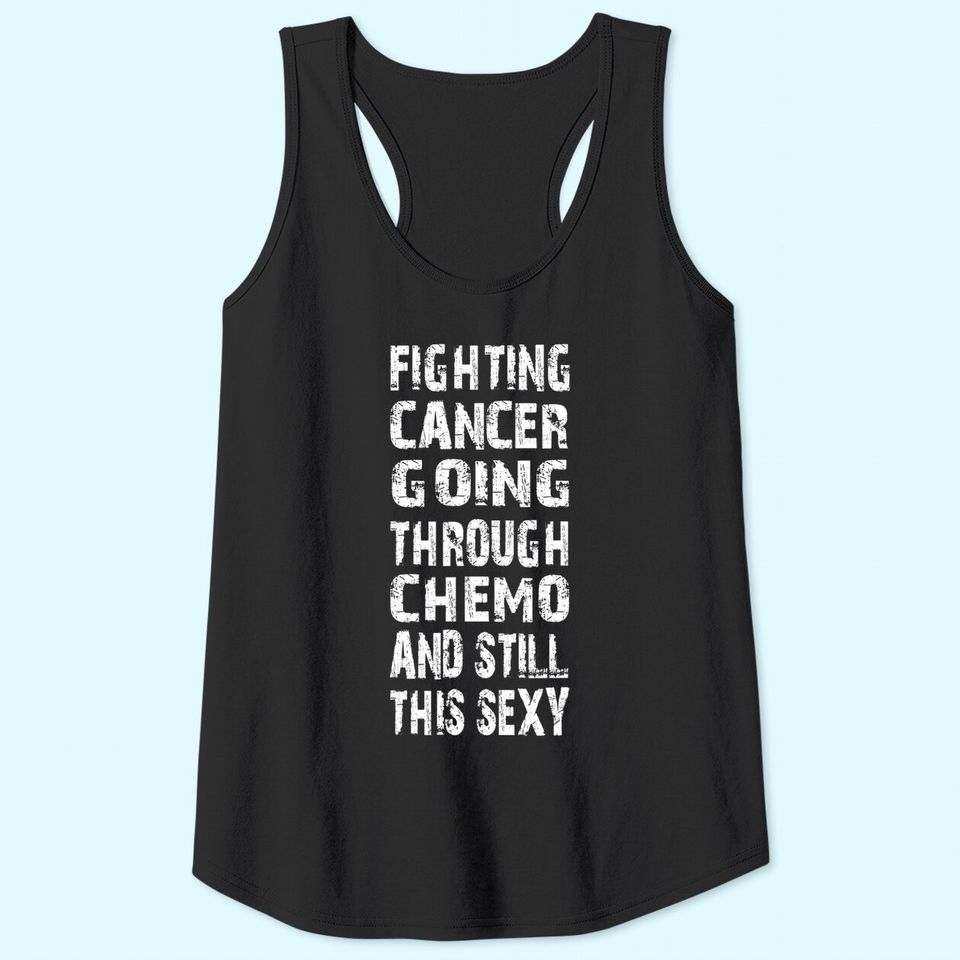 Cancer Survivor Fighting Cancer Going Through Chemo Tank Top