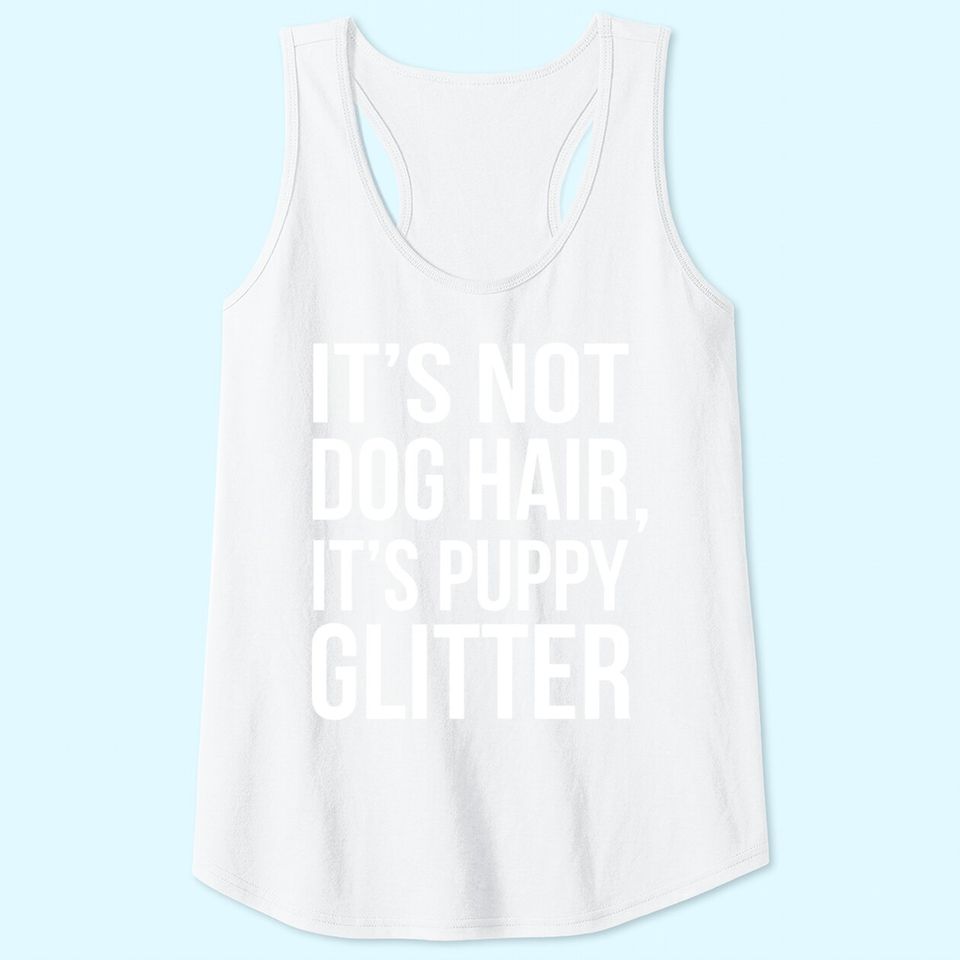 It's Not Dog Hair, It's Puppy Dog Tank Top!