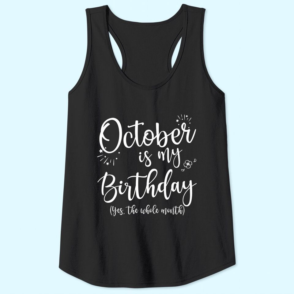 October Is My Birthday The Whole Month Tank Top