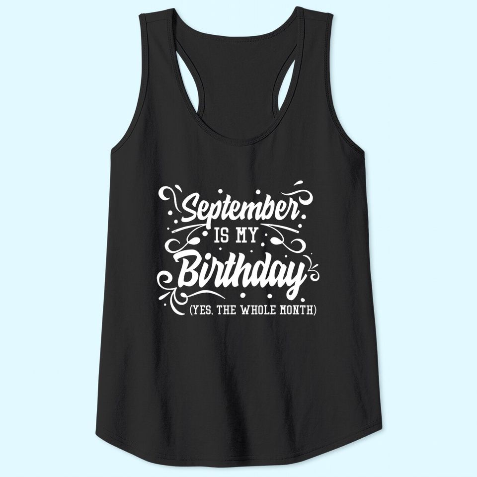 September Is My Birthday Yes The Whole Month Tank Top