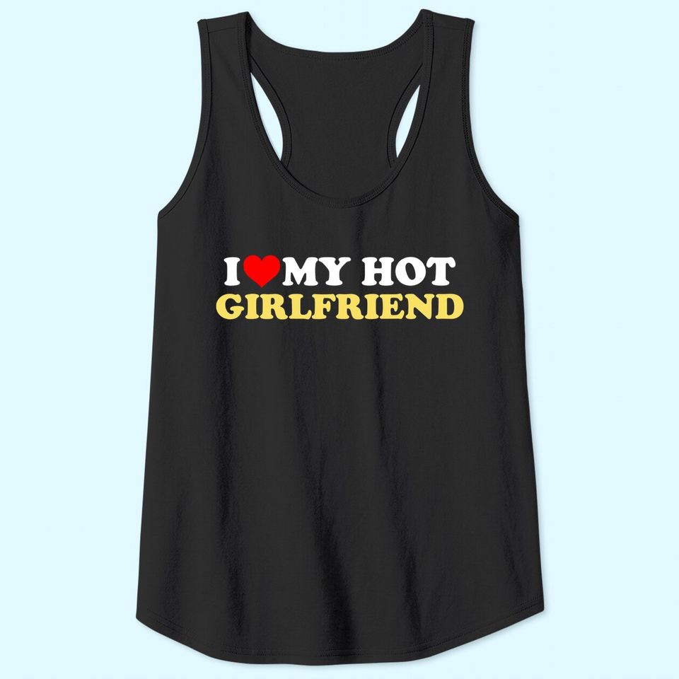 I Love My Hot Girlfriend GF I Heart My Hot Girlfriend Tank Top
