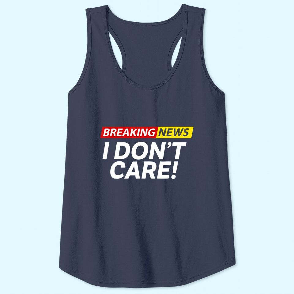 Breaking News I Don't Care Tank Top